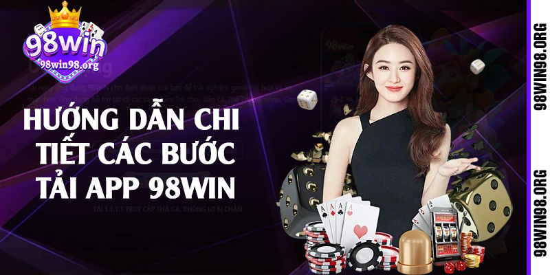 Hướng dẫn chi tiết các bước tải app 98win