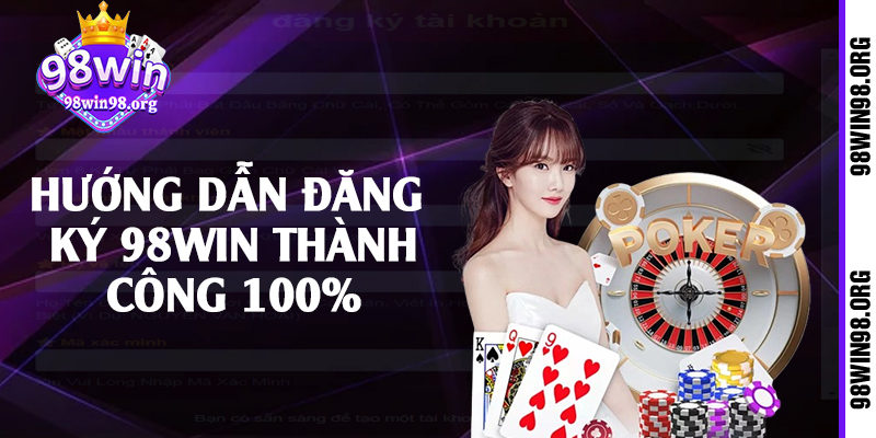 Hướng dẫn đăng ký 98win thành công 100%