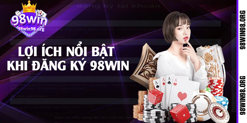 Lợi ích nổi bật khi đăng ký 98win