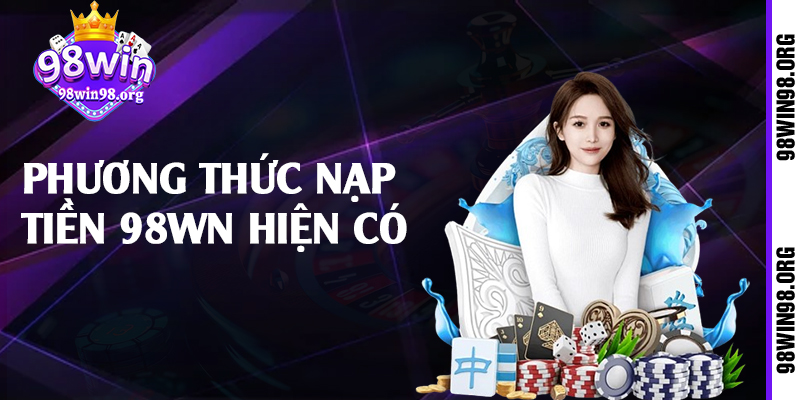 Phương thức nạp tiền 98wn hiện có