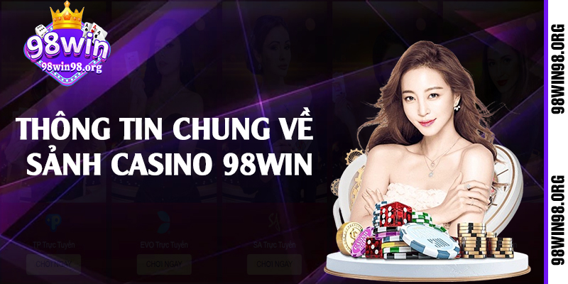 Thông tin chung về sảnh casino 98win